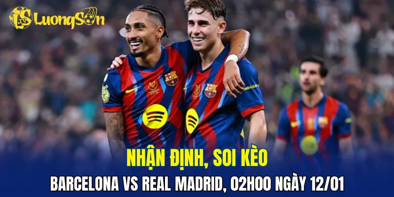 Trận đấu Barcelona vs Real Madrid sẽ hấp dẫn và kịch tính
