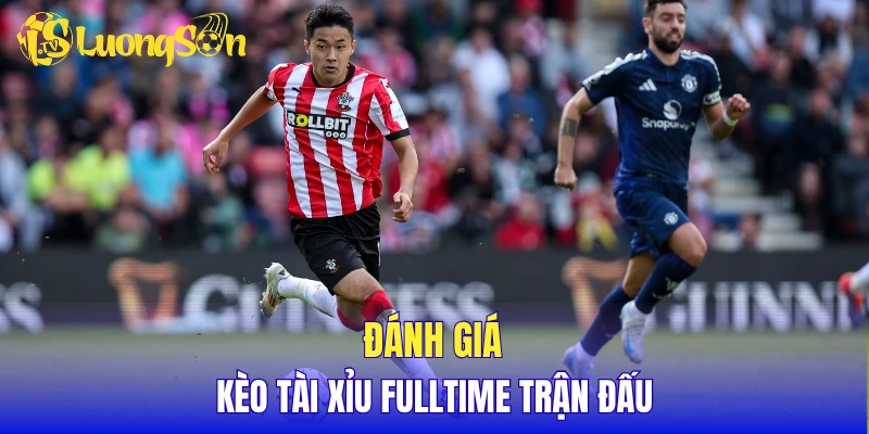 Đánh giá kèo tài xỉu fulltime trận đấu