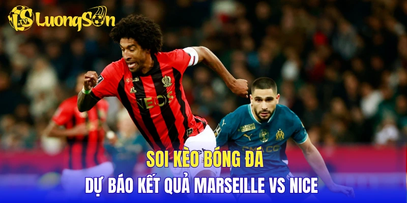 Soi kèo bóng đá, dự báo kết quả Marseille vs Nice 