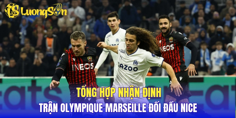 Tổng hợp nhận định trận Olympique Marseille đối đầu Nice