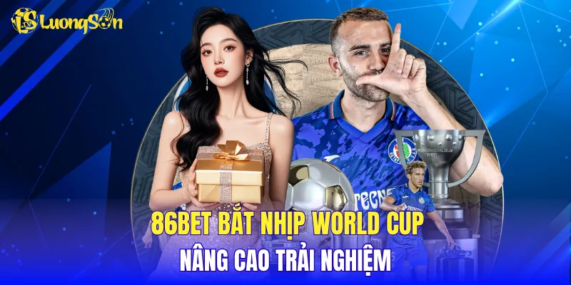86BET bắt nhịp World Cup, nâng cao trải nghiệm