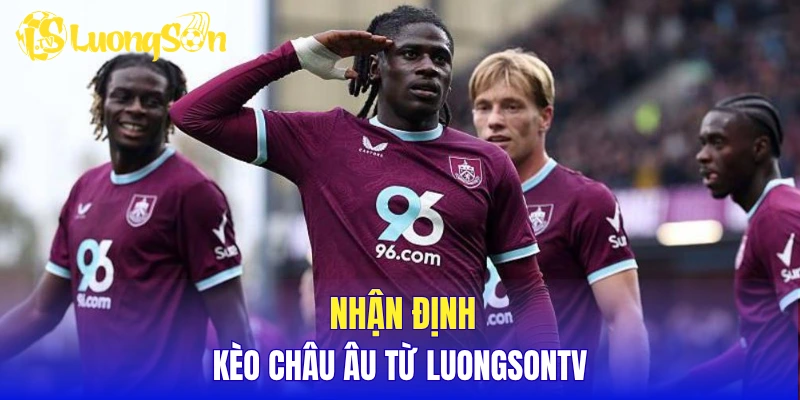 Nhận định kèo châu Âu từ LuongSonTV