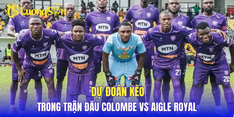 Dự đoán kèo trong trận đấu Colombe vs Aigle Royal