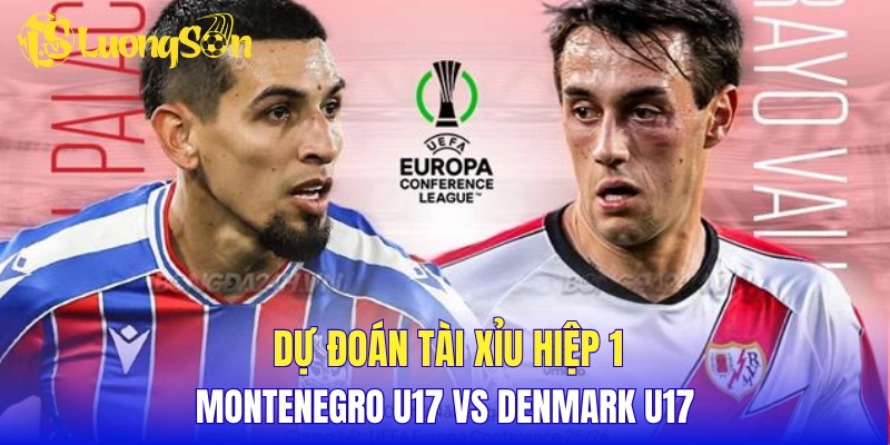 Dự đoán tài xỉu hiệp 1 Montenegro U17 vs Denmark U17