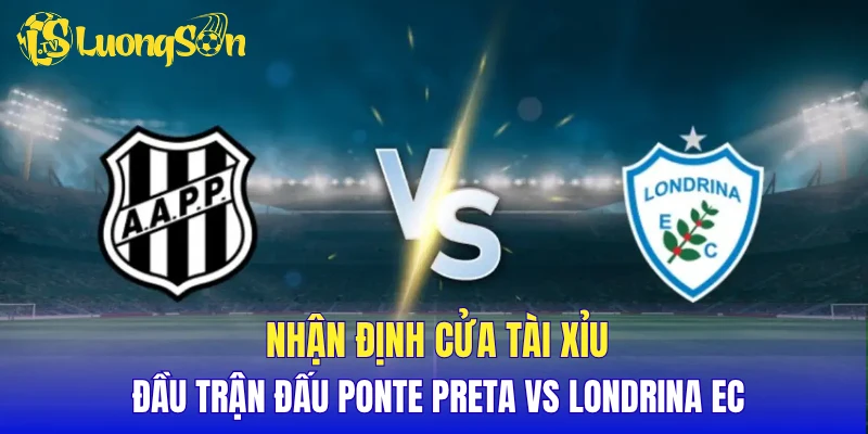 Nhận định cửa tài đầu trận Ponte Preta vs Londrina EC