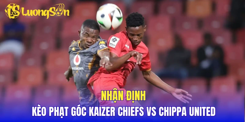 Nhận định kèo phạt góc Kaizer Chiefs vs Chippa United