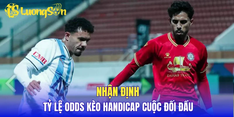 Nhận định tỷ lệ odds kèo handicap cuộc đối đầu