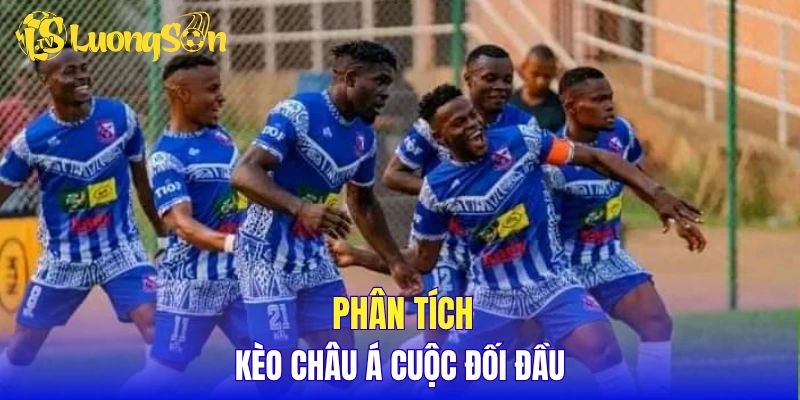 Phân tích kèo châu Á cuộc đối đầu 