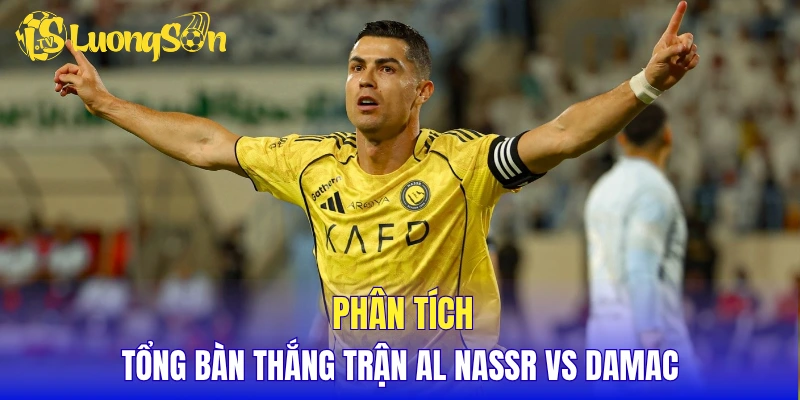 Phân tích tổng bàn thắng trận Al Nassr vs Damac
