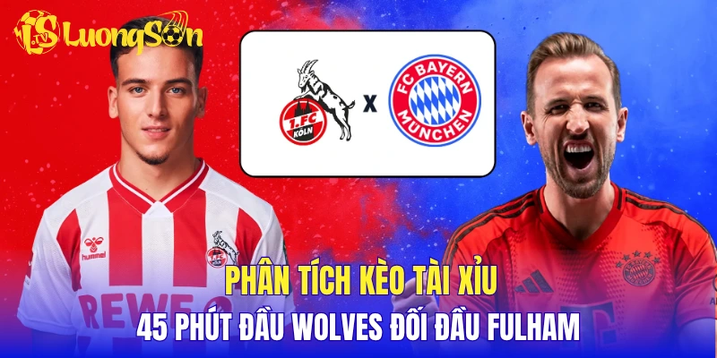 Soi tỷ lệ tài xỉu hiệp 1 Munich vs FC Cologne