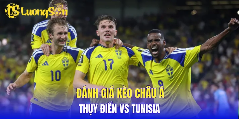 Đánh giá kèo Châu Á Thụy Điển vs Tunisia