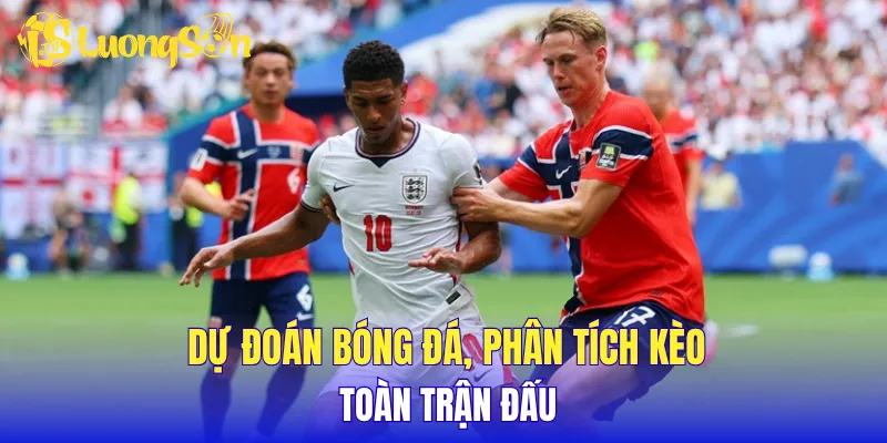 Dự đoán bóng đá, phân tích kèo toàn trận đấu