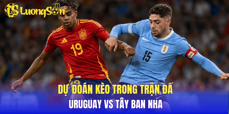 Dự đoán kèo trong trận đấu Uruguay vs Tây Ban Nha