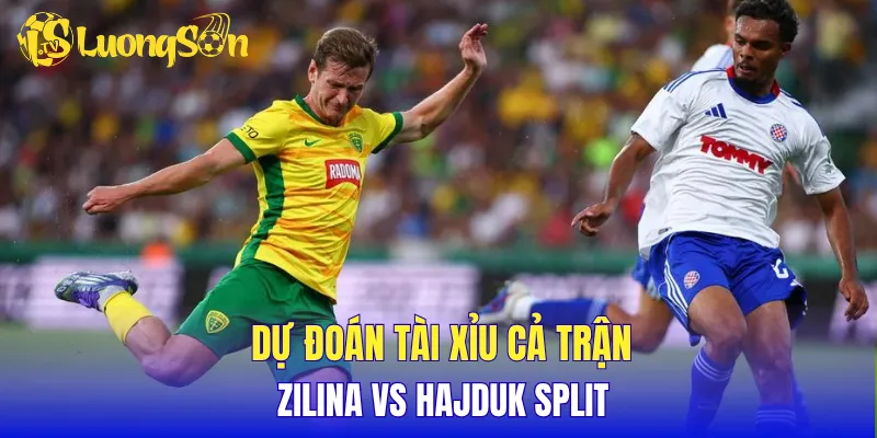 Dự đoán tài xỉu cả trận Zilina vs Hajduk Split