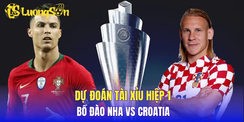 Dự đoán tài xỉu hiệp 1 Bồ Đào Nha vs Croatia