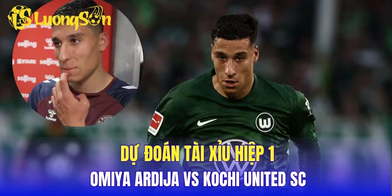 Dự đoán tài xỉu hiệp 1 Omiya Ardija vs Kochi United SC