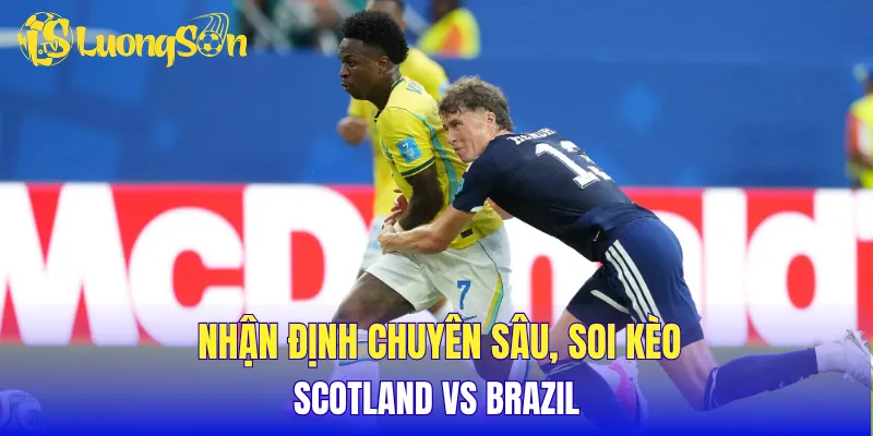 Nhận định chuyên sâu, soi kèo Scotland vs Brazil
