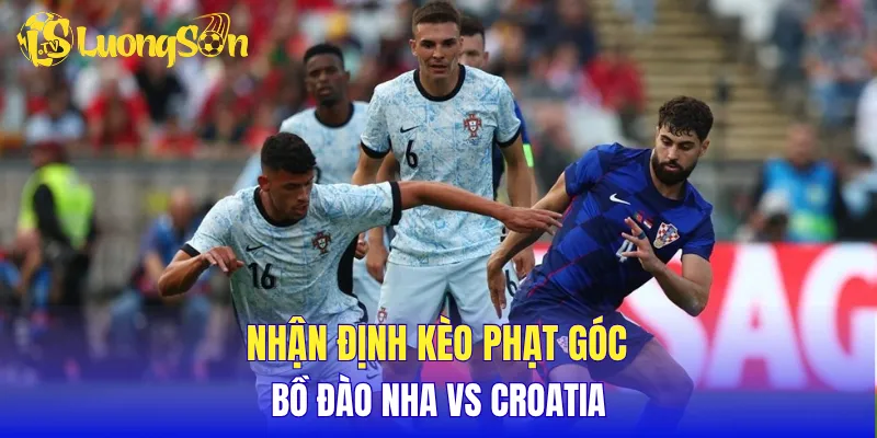 Nhận định kèo phạt góc Bồ Đào Nha đối đầu Croatia