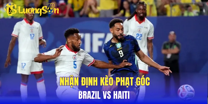 Nhận định kèo phạt góc Brazil vs Haiti