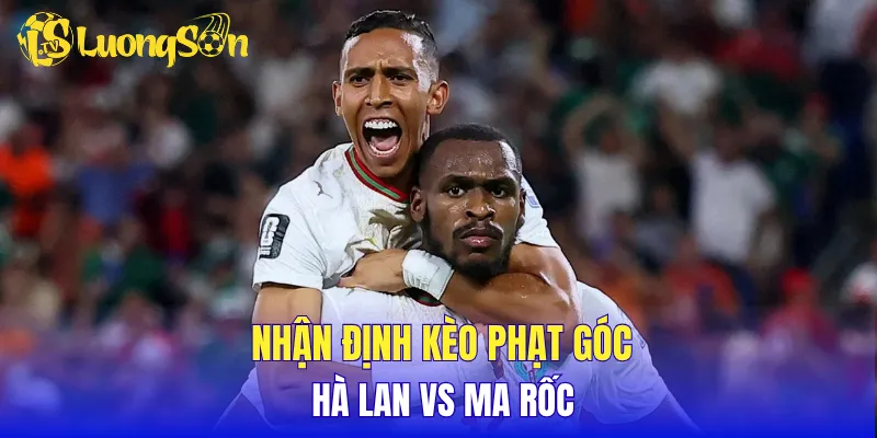 Nhận định kèo phạt góc Hà Lan vs Ma rốc 