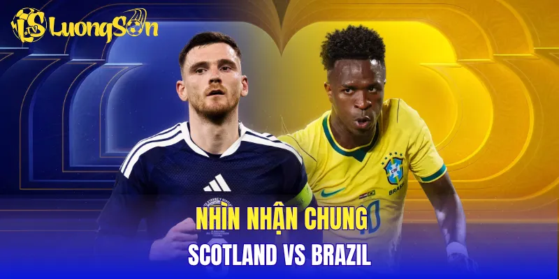 Nhìn nhận chung Scotland vs Brazil