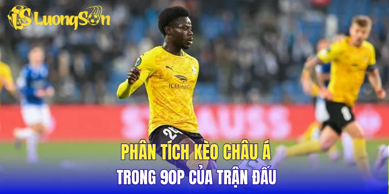 Phân tích kèo châu Á trong 90p của trận đấu
