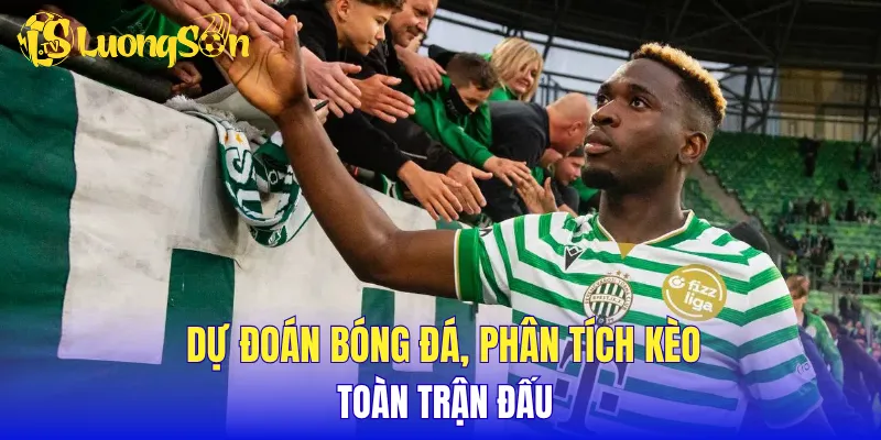 Dự đoán bóng đá, phân tích kèo toàn trận đấu