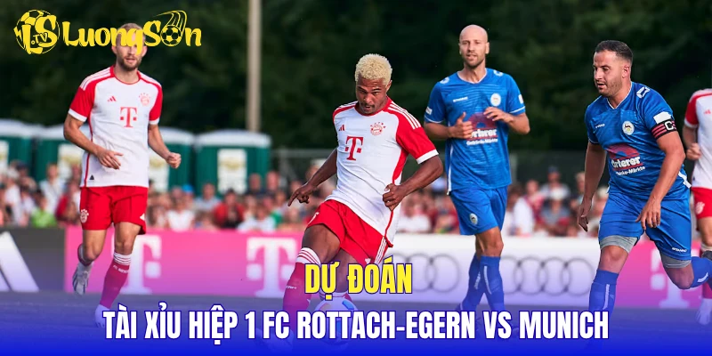 Dự đoán tài xỉu hiệp 1 FC Rottach-Egern vs Munich