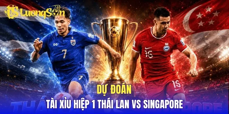 Dự đoán tài xỉu hiệp 1 Thái Lan vs Singapore