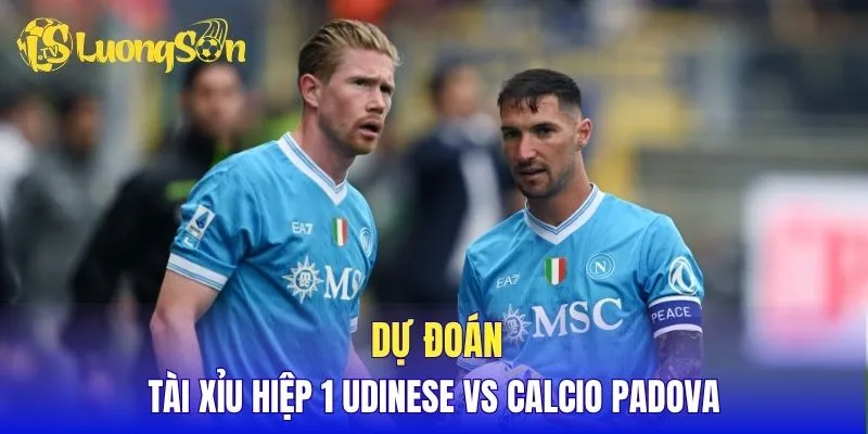 Dự đoán tài xỉu hiệp 1 Udinese vs Calcio Padova