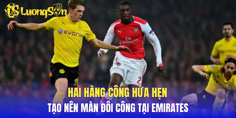 Hai hàng công hứa hẹn tạo nên màn đôi công tại Emirates