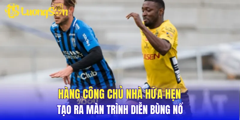 Hàng công chủ nhà hứa hẹn tạo ra màn trình diễn bùng nổ