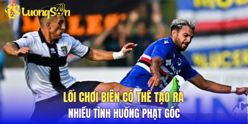 Lối chơi biên có thể tạo ra nhiều tình huống phạt góc