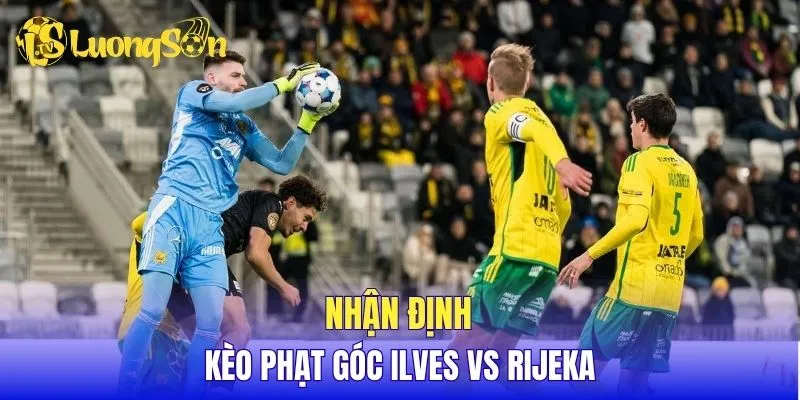 Nhận định kèo phạt góc Ilves vs Rijeka
