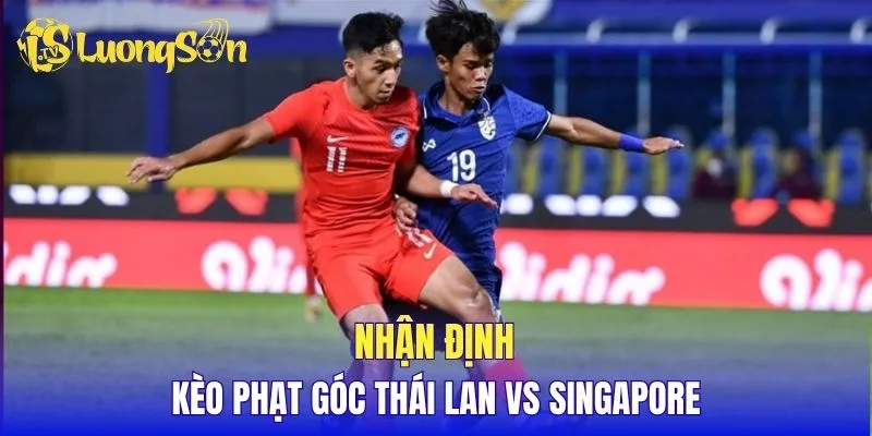 Nhận định kèo phạt góc Thái Lan vs Singapore