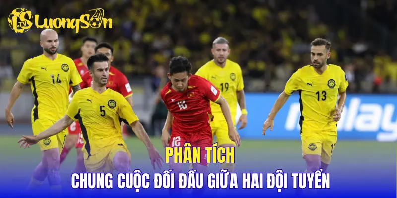 Phân tích chung cuộc đối đầu giữa hai đội tuyển
