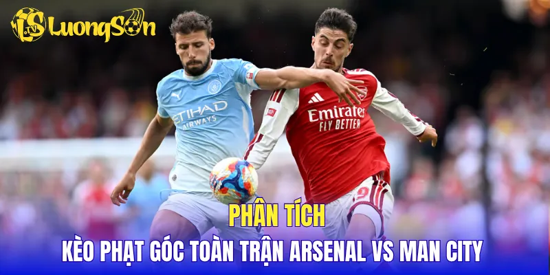 Phân tích kèo phạt góc toàn trận Arsenal vs Man City