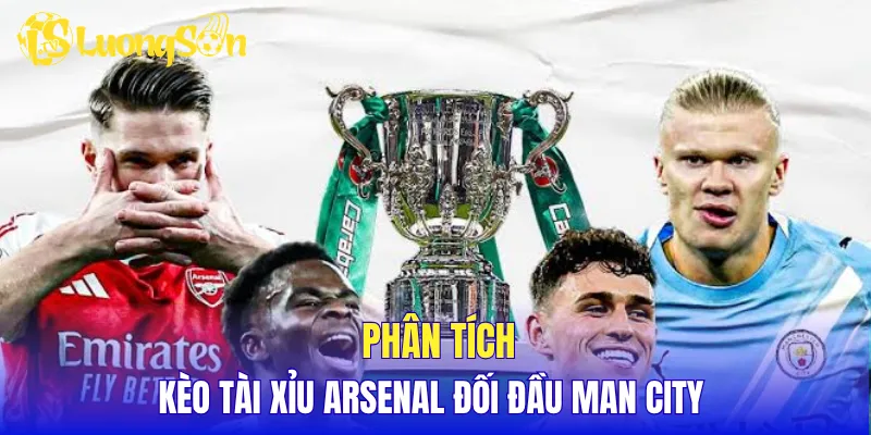 Phân tích kèo tài xỉu Arsenal đối đầu Man City