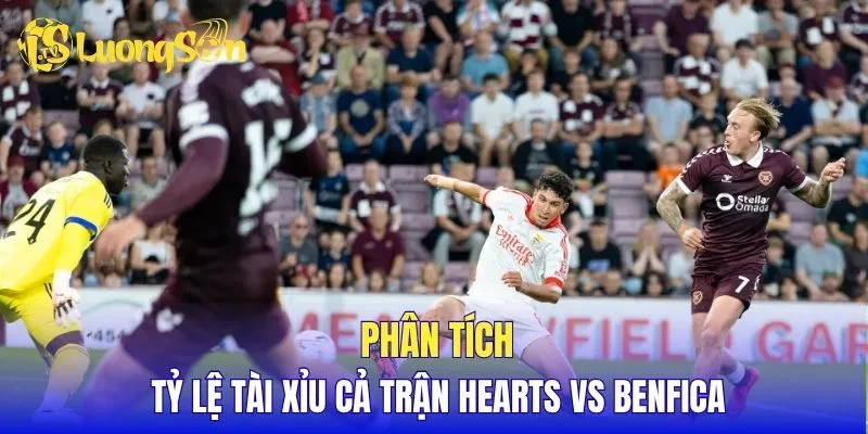 Phân tích tỷ lệ tài xỉu cả trận Hearts vs Benfica