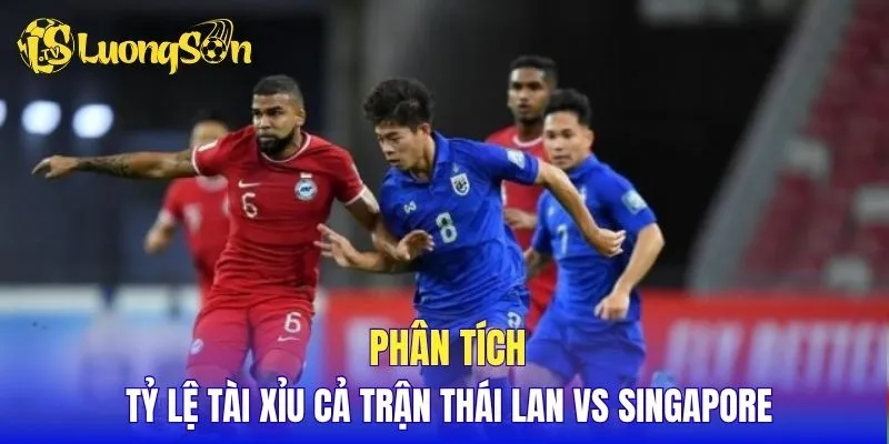 Phân tích tỷ lệ tài xỉu cả trận Thái Lan vs Singapore