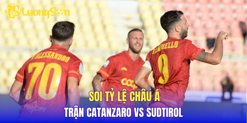 Soi tỷ lệ châu Á trận Catanzaro vs Sudtirol