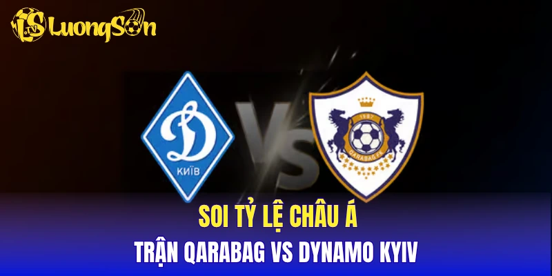 Soi tỷ lệ châu Á trận Qarabag vs Dynamo Kyiv