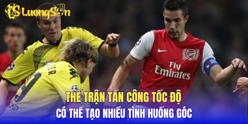 Thế trận tấn công tốc độ có thể tạo nhiều tình huống góc